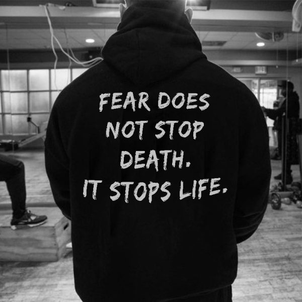 Fear Does Not Stop Death, It Stops Life Printed Men's Hoodie