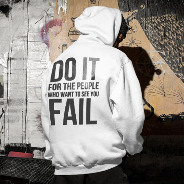 Do It For The People Who Want To See You Fail Printed Men's All-match Hoodie